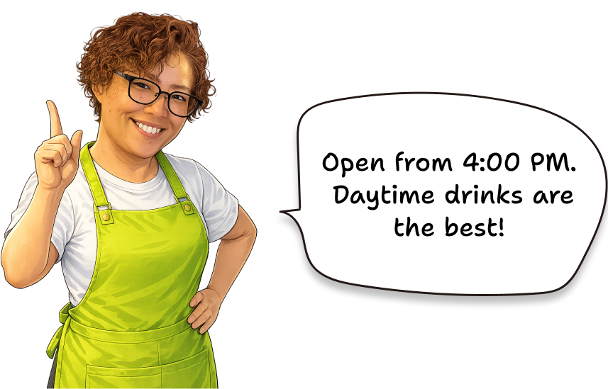 Open from 4:00 PM. Daytime drinks are the best!